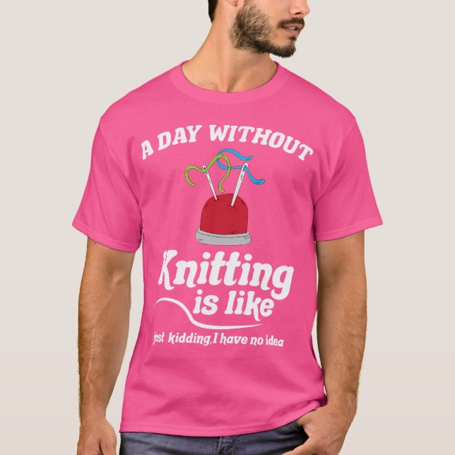Knitting Sewing Crocheting I Knitting Is Like T-Shirt (Vorderseite)