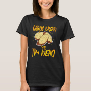 Knoblauch Brot bis ich tot bin Funny Knolic Italie T-Shirt