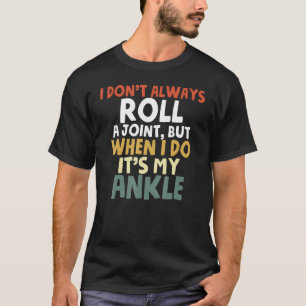 Knöchel Operation Erholung I Rollen Knöchel R T-Shirt