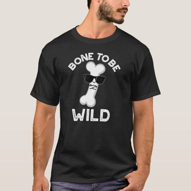 Knochen, um wild lustige Anatomie Pun Dark BG T-Shirt (Vorderseite)