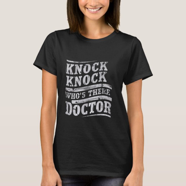 Knock Knock Wer ist Arzt ? T-Shirt (Vorderseite)