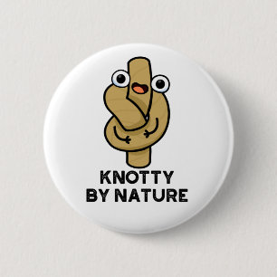 Knotty By Nature Funny Knot Pun Button