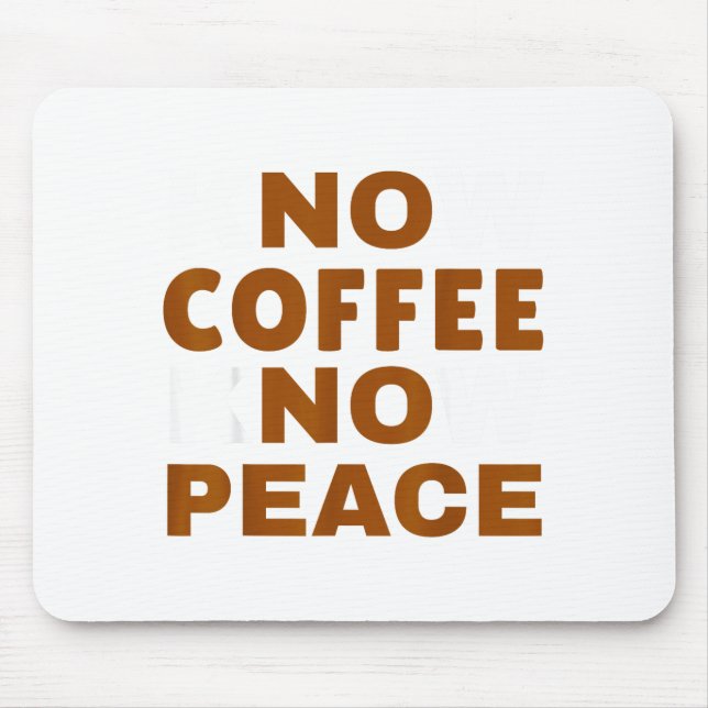 Know Coffee Know Peace Funny Caffeine Lover  Mousepad (Vorne)