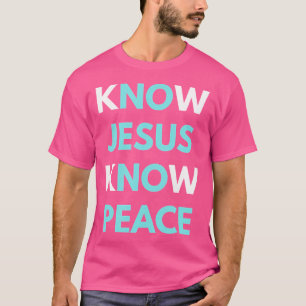 Know Jesus kennen den Frieden T-Shirt