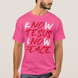 Know Jesus kennen den Frieden T-Shirt