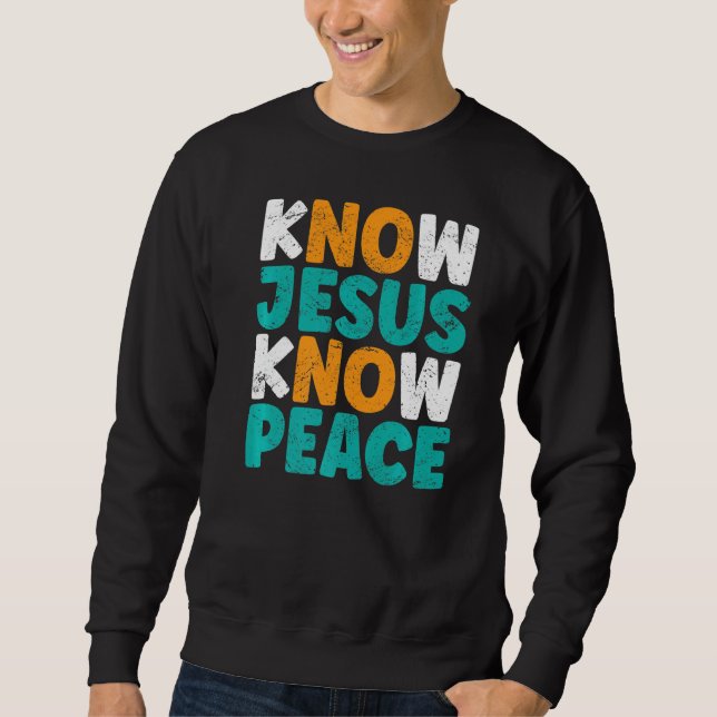 Know Jesus kennt den Frieden Funny Religious Chris Sweatshirt (Vorderseite)