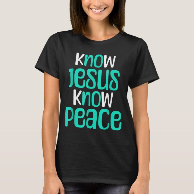 Know Jesus Know Peace Christian Faith Religious Me T-Shirt (Vorderseite)