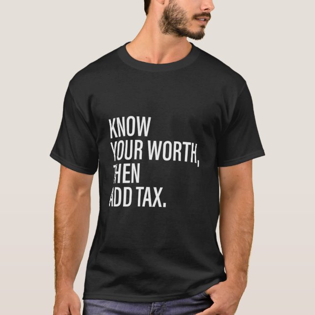 Know Your Worth Then Add Tax T-Shirt (Vorderseite)