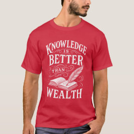 Knowledge Is Better Than Wealth T-Shirt