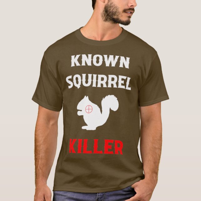 Known Squirrel Killer Funny Hunting T-Shirt (Vorderseite)