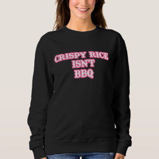 Knuspriger Reis ist keine GRILLEN lustig Sweatshirt