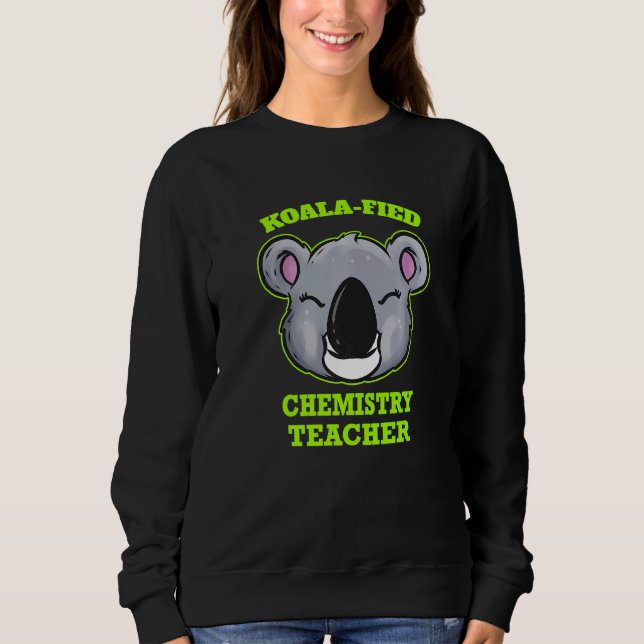 Koala Fied Chemestry Teacher Sweatshirt (Vorderseite)