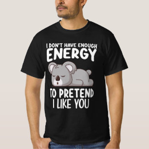 Koala Ich habe nicht genug Energie, um so zu tun,  T-Shirt