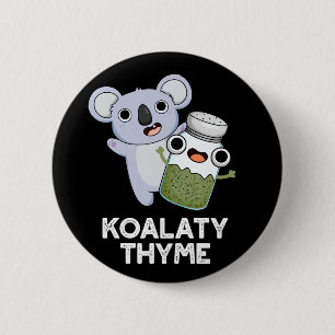 Koala-ty Thyme Funny Koala Thyme Pun Dark BG Button