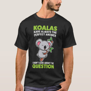koalas kare immer die perfekte Antwort koalas T-Shirt