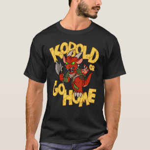 Kobold Or Go Home T-Shirt