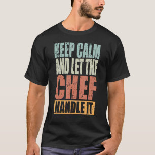 Koch Behalte Calm und lasse den Koch damit T-Shirt