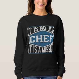 Koch Es ist keine Aufgabe, es ist eine Mission Sweatshirt