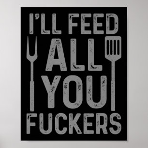 Koch Ich Fütterte alle, die Sie F#ckers Funny Gril Poster