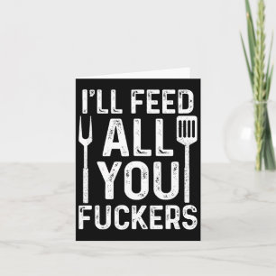 Koch Ich Füttre Ihnen alle F #ckers Funny Grillen Karte