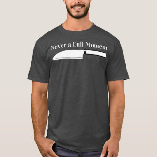 Koch Kochen Nie ein langweiliger Moment für die Kü T-Shirt