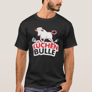 Koch Küche Kochen Arbeit Küche Bull T-Shirt
