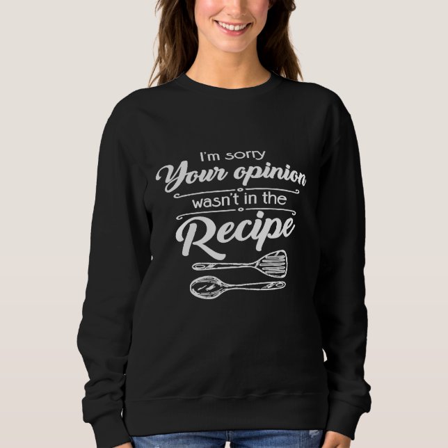 Koch oder kochen Sie Ihre Meinung war in der Rezep Sweatshirt (Vorderseite)