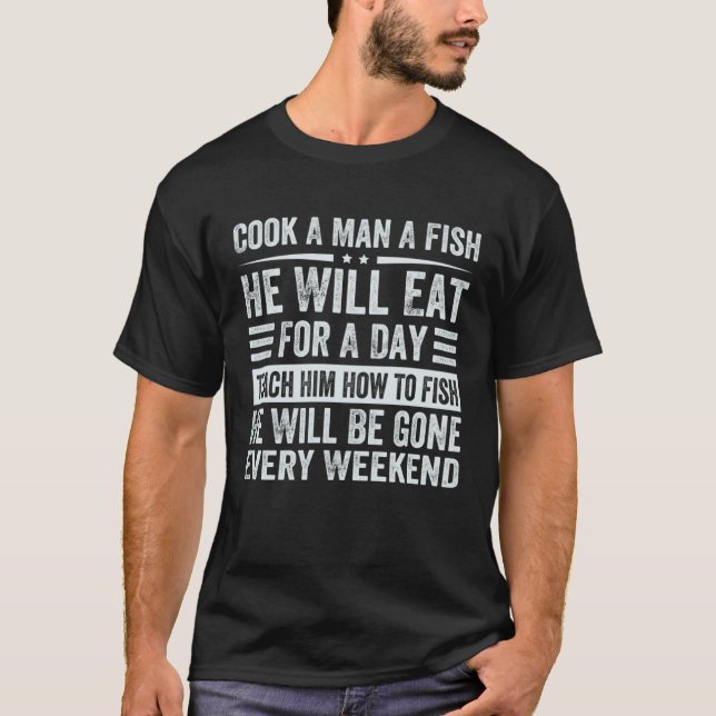 Koche einem Mann einen Fisch, er wird für einen Ta T-Shirt (Vorderseite)