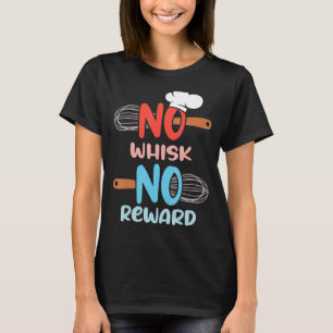 Kochen Backen Crew keine Whisky keine Belohnung Ko T-Shirt