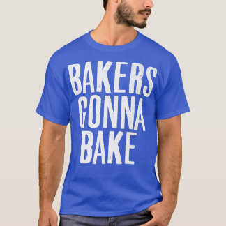 Kochen Baker Gonna Backen Lover Food Pub T-Shirt