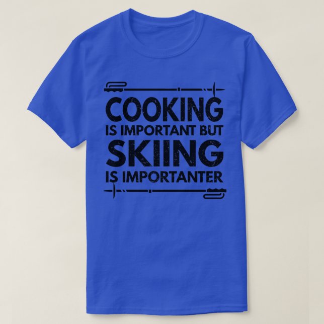 Kochen ist wichtig, aber Skifahren ist wichtig für T-Shirt (Design vorne)