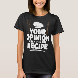 Kochen Kochen Ihre Meinung war nicht in der Rezept T-Shirt