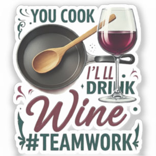 Kochen Sie, ich trinke Wein #Teamwork - Wein Lover Aufkleber