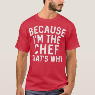 Kochen, weil im Koch, das warum Küche Staf T-Shirt