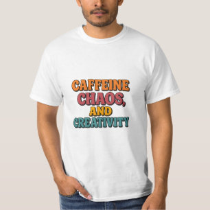 Koffein Chaos und Kreativität T - Shirt