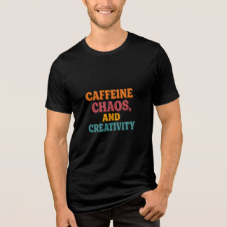 Koffein Chaos und Kreativität T - Shirt