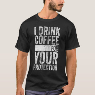 Koffein, das ich trinke Kaffee für deinen Schutz T-Shirt