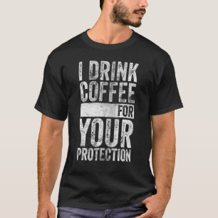 Koffein, das ich trinke Kaffee für deinen Schutz T-Shirt