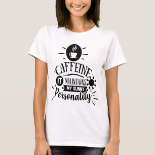 Koffein erhält meine sonnige Persönlichkeit T-Shirt