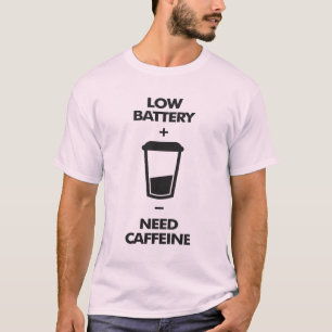 Koffein für geringe Batterien T-Shirt