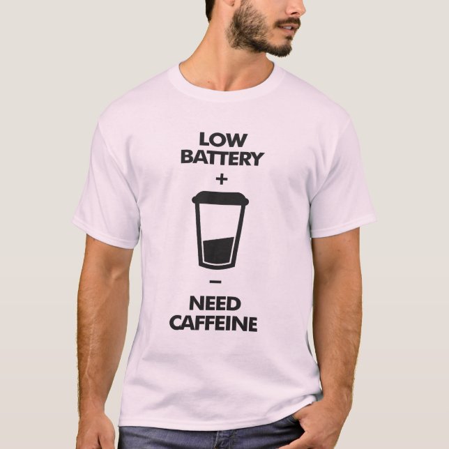 Koffein für geringe Batterien T-Shirt (Vorderseite)