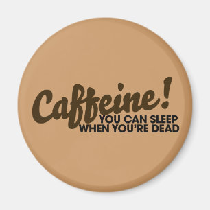 Koffein Man kann schlafen, wenn man tot ist Magnet