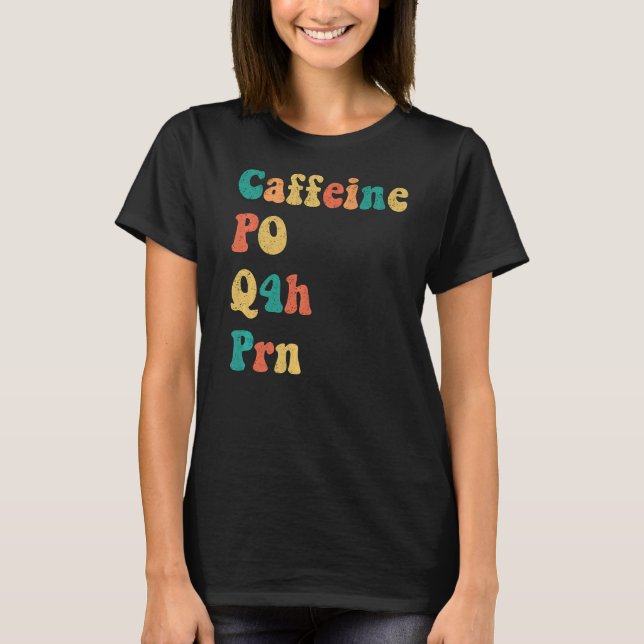 Koffein PO Q4H PRN Hospice Krankenpflege T-Shirt (Vorderseite)
