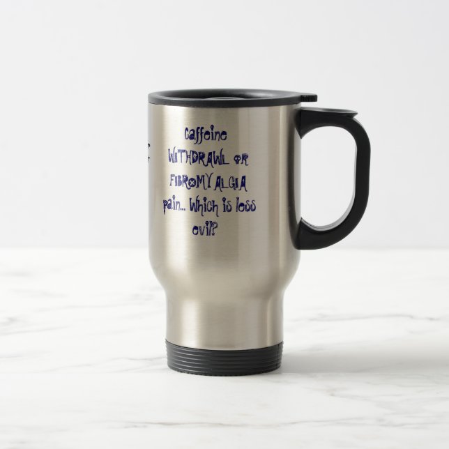 Koffein ZURÜCKNAHME- oder FIBROMYALGIA-Schmerz… Reisebecher (Rechts)