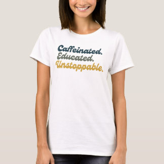 Koffeinhaltig. Gebildet. Unaufhaltsam. T-Shirt
