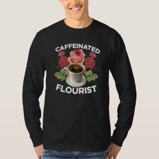 Koffeinhaltiger Florist Gärtner Botanik Pflanzenli T-Shirt