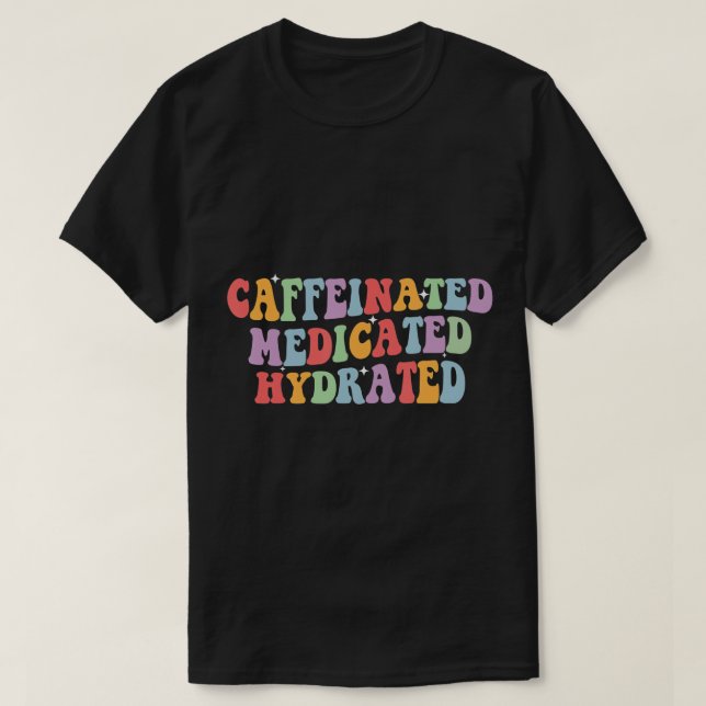 Koffeinierte medikierte Hydrat-Funny-Sprichwort-Kr T-Shirt (Design vorne)