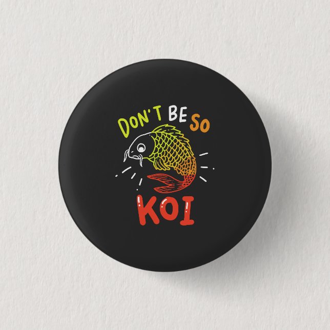 Koi Fisch - Sei nicht so Koi Button (Vorderseite)