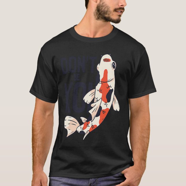 Koi Quote Don't Be Koi Fish  Japanese T-Shirt (Vorderseite)