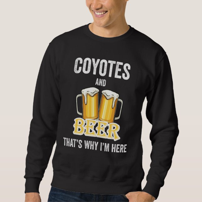 Kojoten und Bier deshalb bin ich hier Sweatshirt (Vorderseite)